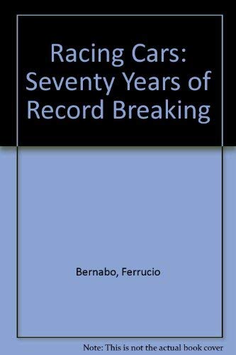 Racing Cars: Seventy Years of Record Breaking Bernabo, Ferrucio