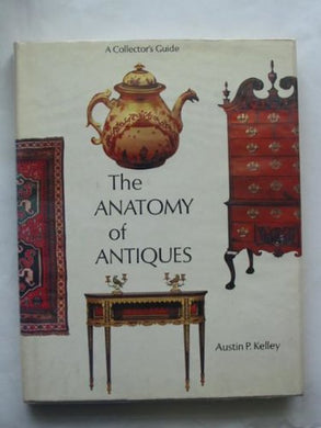 Anatomy of Antiques Kelley, Austin P.