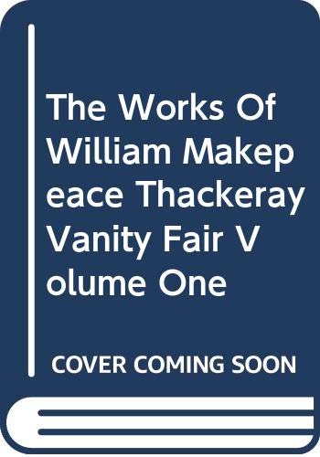 The Works Of William Makepeace Thackeray Vanity Fair Volume One