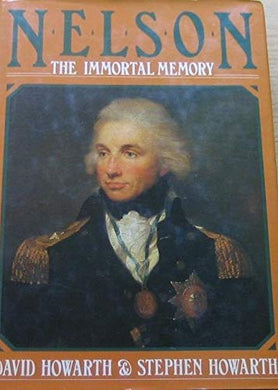 Nelson: The Immortal Memory Howarth, David J. and Howarth, Stephen