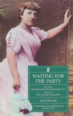 Waiting for the Party: Life of Frances Hodgson Burnett, Author of the Secret Garden by Ann Thwaite (1994-08-03)