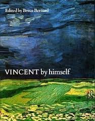 Vincent by Himself: A Selection of His Paintings and Drawings Together with Extracts from His Letters (By himself series) Bernard, Bruce