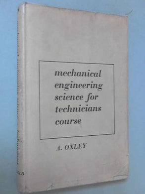 Mechanical Engineering Science For Technicians Course [Hardcover] A OXLEY