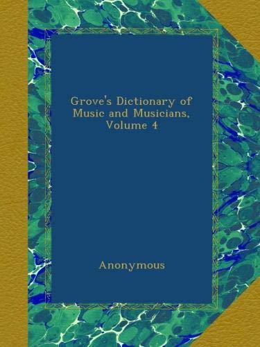 Grove's Dictionary of Music and Musicians, Volume 4 [Paperback] Anonymous