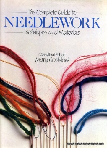The Complete Guide to Needlework Techniques and Materials [Hardcover] Gostelow, Mary (editor)