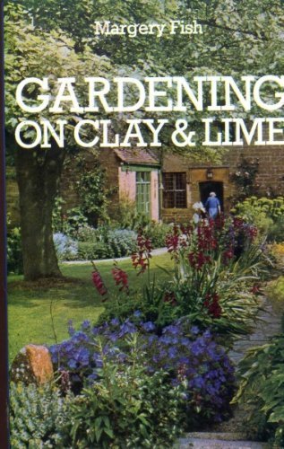 Gardening on Clay and Lime by Fish, Margery (1970) Hardcover