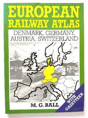 European Railway Atlas: Denmark, Germany, Austria and Switzerland Ball, M.G.