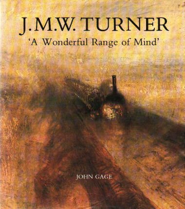 J. M. W. Turner: `A Wonderful Range of Mind` by Gage, John (1987) Hardcover