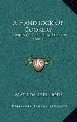 A Handbook of Cookery: A Series of Practical Lessons (1881)