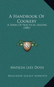 A Handbook of Cookery: A Series of Practical Lessons (1881)