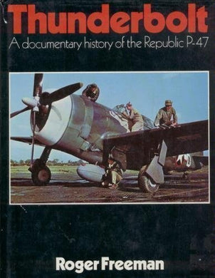 Thunderbolt: A Documentary History of the Republic P-47 by Roger Anthony Freeman (1979-08-01) [Hardcover] Roger Anthony Freeman