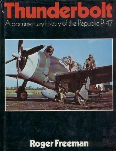 Thunderbolt: A Documentary History of the Republic P-47 by Roger Anthony Freeman (1979-08-01) [Hardcover] Roger Anthony Freeman