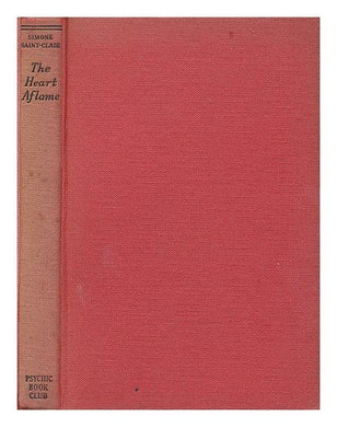 The heart aflame / Simone Saint-Clair ; translated from the French by Susan Anne Moyse [Unknown Binding]