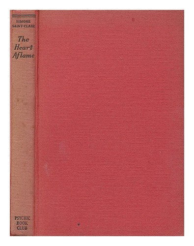 The heart aflame / Simone Saint-Clair ; translated from the French by Susan Anne Moyse [Unknown Binding]