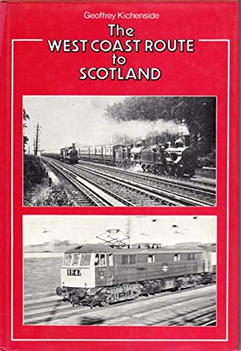 West Coast Route to Scotland: History and Romance of the Railway Between Euston and Glasgow Kichenside, Geoffrey