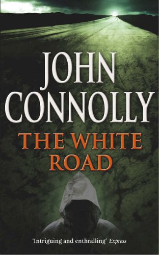 The White Road: A Charlie Parker Thriller: 4 Connolly, John
