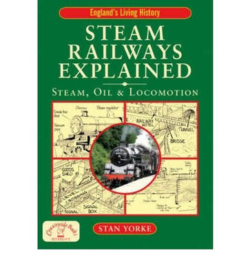 Steam Railways ExplainedSteam, Oil and Locomotion [Paperback] Yorke, Stan