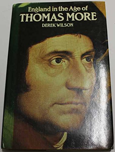 England in the Age of Thomas More. [Hardcover] Derek Wilson