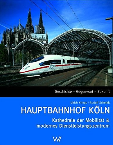 Hauptbahnhof K?ln: Kathedrale der Mobilit?t & modernes Dienstleistungszentrum Krings, Ulrich and Schmidt, Rudolf