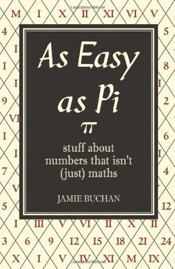 As Easy As Pi: Stuff about numbers that isn't (just) maths by Buchan, Jamie (2009) Hardcover [Hardcover]