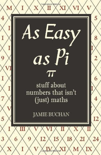 As Easy As Pi: Stuff about numbers that isn't (just) maths by Buchan, Jamie (2009) Hardcover [Hardcover]