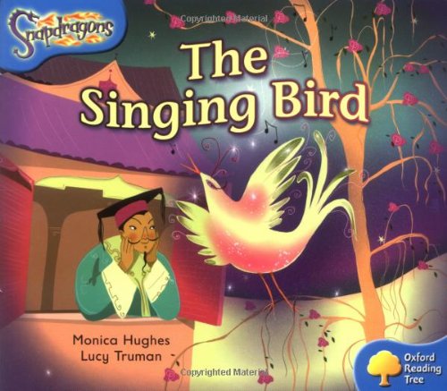 Oxford Reading Tree: Level 3: Snapdragons: The Singing Bird Hughes, Monica