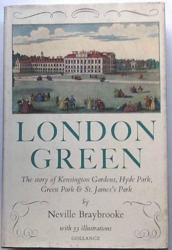 London Green: the Story of Kensingt N Gardens,Hyde Park,Green Park & St.James's Park [Unknown Binding] Neville Braybrooke