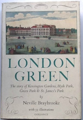 London Green: the Story of Kensingt N Gardens,Hyde Park,Green Park & St.James's Park [Unknown Binding] Neville Braybrooke