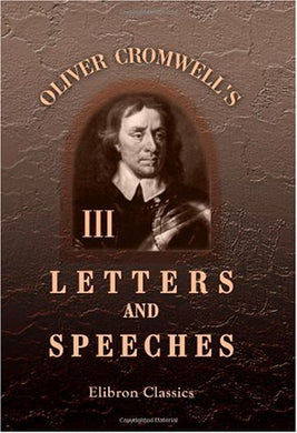 Oliver Cromwell's Letters and Speeches, with Elucidations by Thomas Carlyle: Volume 3 [Paperback] Cromwell, Oliver