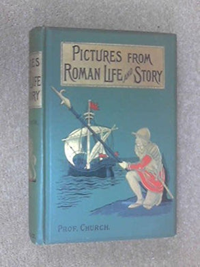 PICTURES FROM ROMAN LIFE AND STORY [Hardcover] Church , Rev. A J