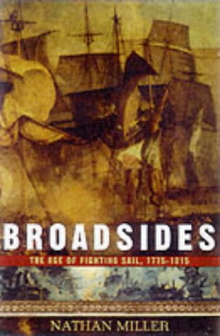 Broadsides: The Age of Fighting Sail, 1775-1815 [Hardcover] Miller, Nathan