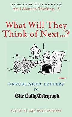 What Will They Think Of Next...?: Unpublished Letters to the Daily Telegraph (Telegraph Books) (October 2, 2014) Hardcover
