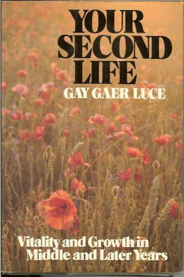 Your second life : vitality and growth in maturity and later years from the experiences of the Sage program Gay Gaer Luce