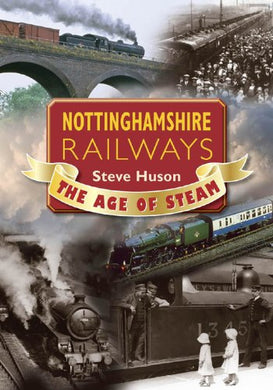 Nottinghamshire Railways: The Age of Steam (Memories)