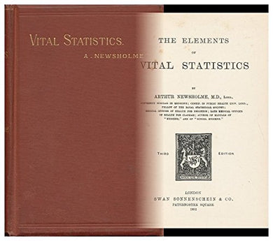 The elements of vital statistics [Hardcover] Newsholme, Arthur, Sir (1857-1943)