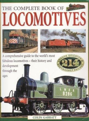 The Complete Book of Locomotives - A Comprehensive Guide to the World's Most Fabulous Locomotives - Their History and Development Through the Ages [Paperback] Colin Garratt