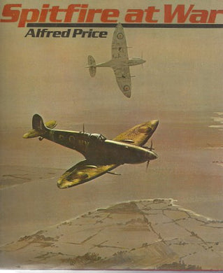 SPITFIRE AT WAR [Hardcover] PRICE ALFRED