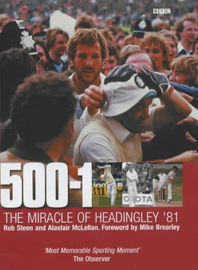 500-1 - The Miracle of Headingley '81 Steen, Robert; McLellan, Alastair and Brearley, Mike