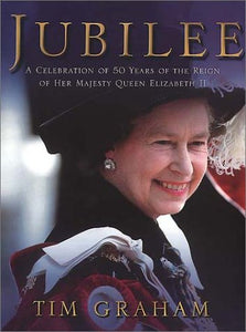 Jubilee: A Celebration of 50 Years of the Reign of Her Majesty Queen Elizabeth II Graham, Tim