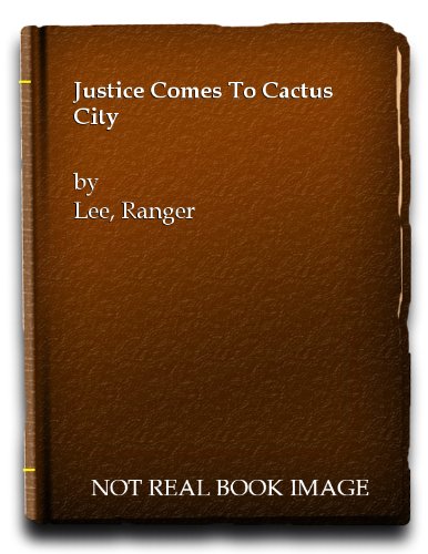 Justice Comes to Cactus City [Hardcover] Ranger Lee