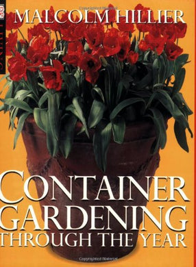 Container Gardening Through the Year (DK Living) Hillier, Malcolm and Marven, Nigel