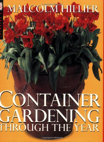 Container Gardening Through the Year (DK Living) Hillier, Malcolm and Marven, Nigel