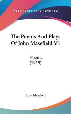 The Poems And Plays Of John Masefield V1: Poems (1919)