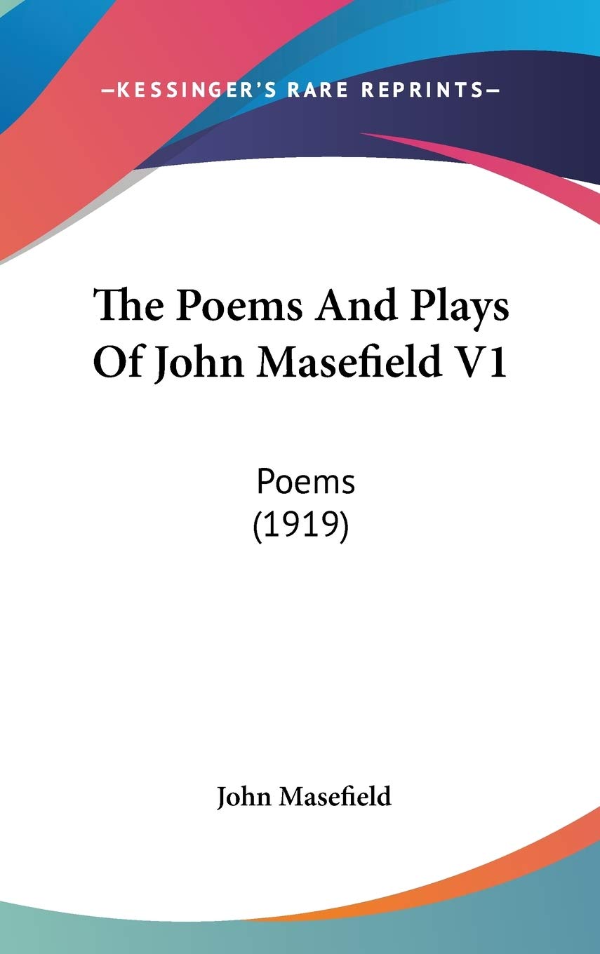 The Poems And Plays Of John Masefield V1: Poems (1919)