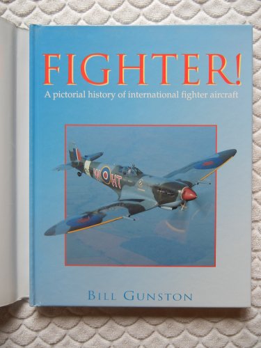 Fighter! A Pictorial History of International Fighter Aircraft [Hardcover] Gunston, Bill