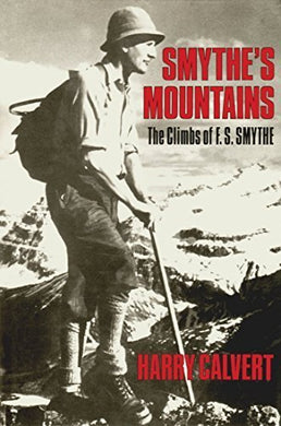 Smythe's Mountains: The Climbs of F.S. Smythe by Harry Calvert (1985-05-03) [Hardcover]