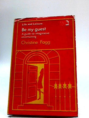 Be My Guest (Life & Leisure); A guide to imaginative entertaining. Hardcover - Christine Fagg