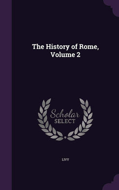 The History of Rome, Volume 2 [Hardcover] Livy