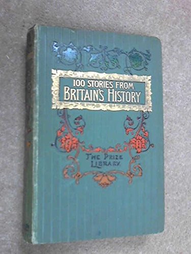 One Hundred Stories from Britain's History. Series I [Unknown Binding]
