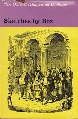 Sketches By Boz, Illustrative of Every-Day Life and Every-Day People (New Oxford illustrated Dickens series) [Unknown Binding] Charles Dickens